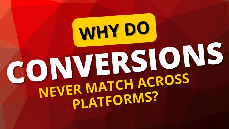 NEW VIDEO! “Why do CONVERSIONS never match across platforms?”